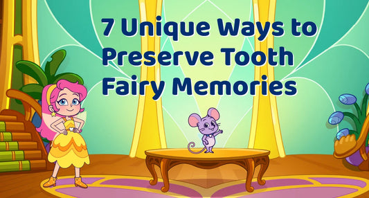 7 Heartwarming Ways to Create and Preserve Tooth Fairy Memories That Last